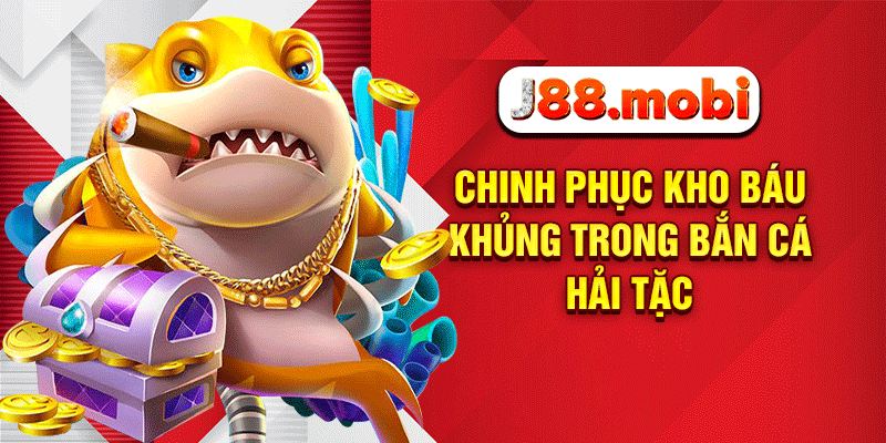 Chinh phục kho báu khủng trong bắn cá hải tặc