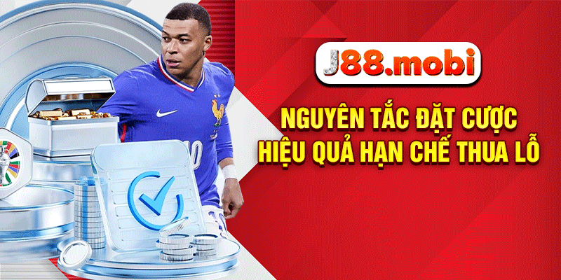 7 Sai Lầm Cá Cược Bóng Đá Khiến Hội Viên J88 Thua Trắng Túi Nguyên tắc đặt cược hiệu quả hạn chế thua lỗ